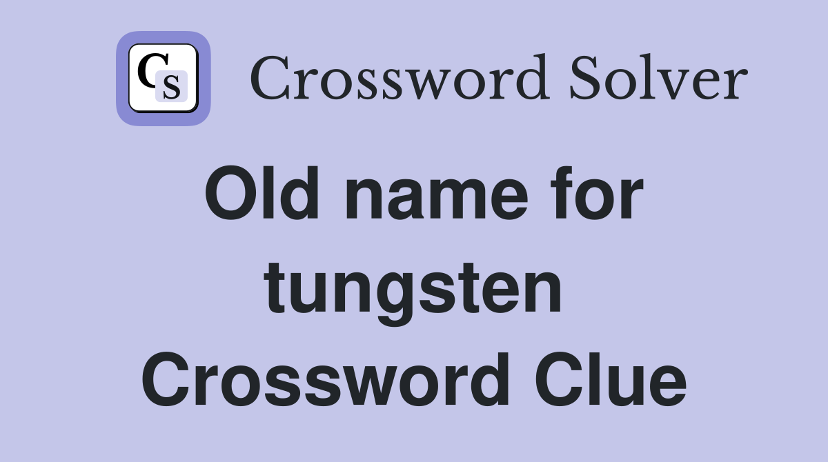 Old name for tungsten Crossword Clue Answers Crossword Solver